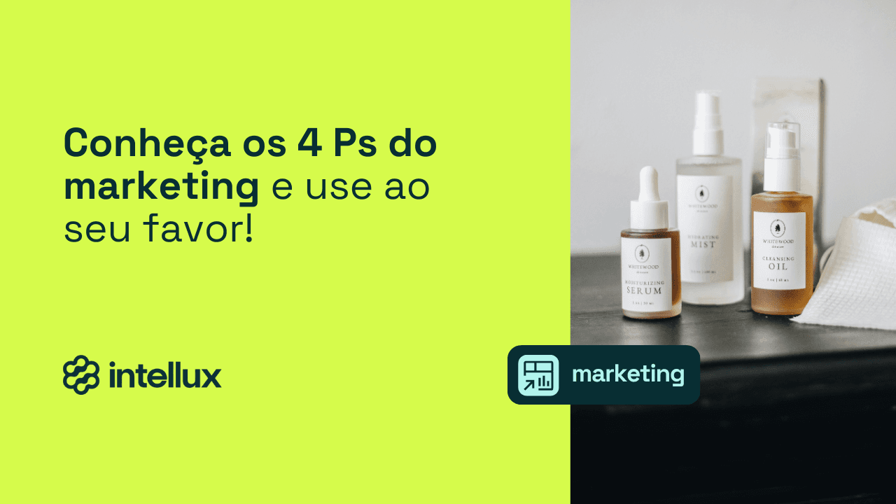Conheça os 4 Ps do marketing e use ao seu favor!