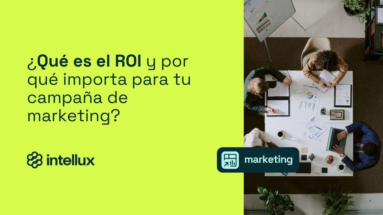 ¿Qué es el ROI y por qué importa para tu campaña de marketing?