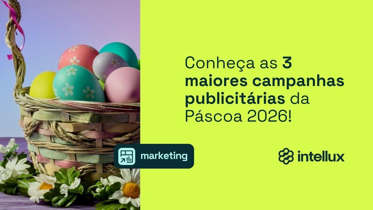 As 3 maiores campanhas publicitárias da Páscoa 2026!
