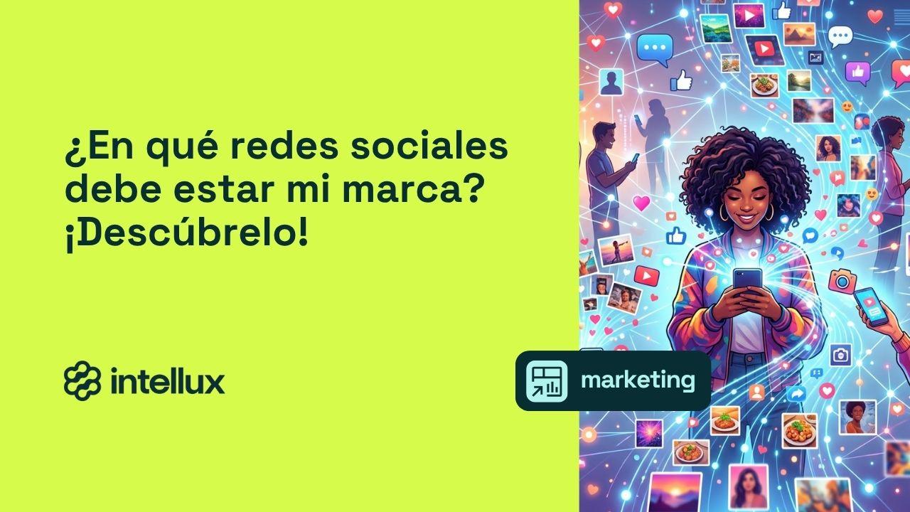 ¿En qué redes sociales debe estar mi marca? ¡Descúbrelo!