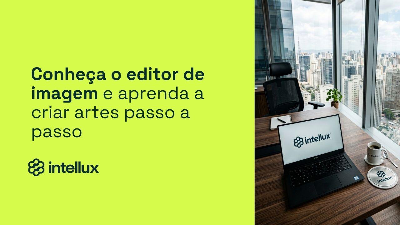 Intellux: conheça o editor de imagem e aprenda a criar artes passo a passo