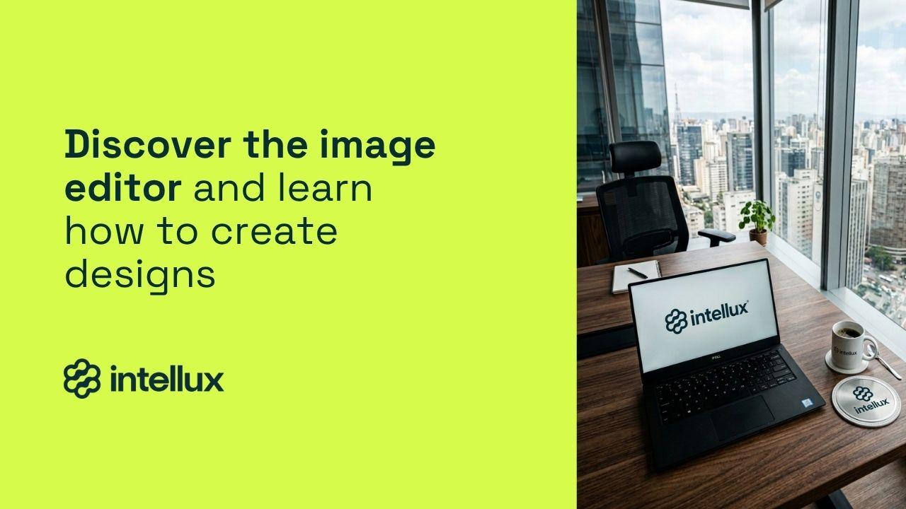 Intellux: discover the image editor and learn how to create designs