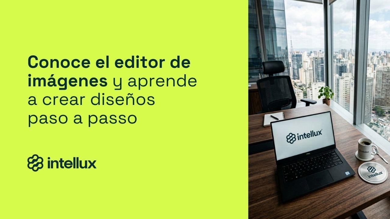 Intellux: conoce el editor de imágenes y aprende a crear diseños do zero