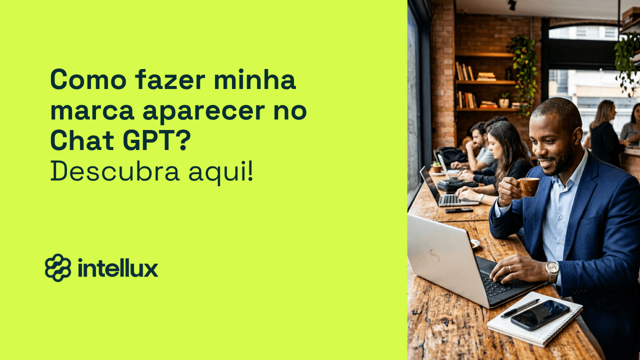 Como fazer sua marca aparecer no ChatGPT? Descubra as práticas GEO e SEO!
