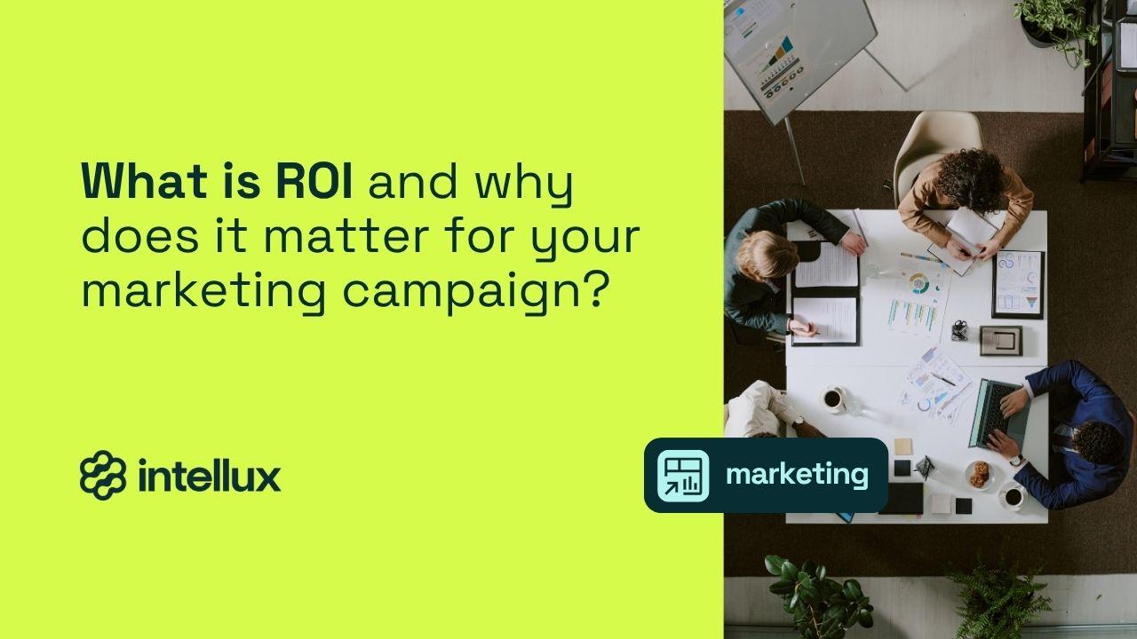 What is ROI and why does it matter for your marketing campaign?