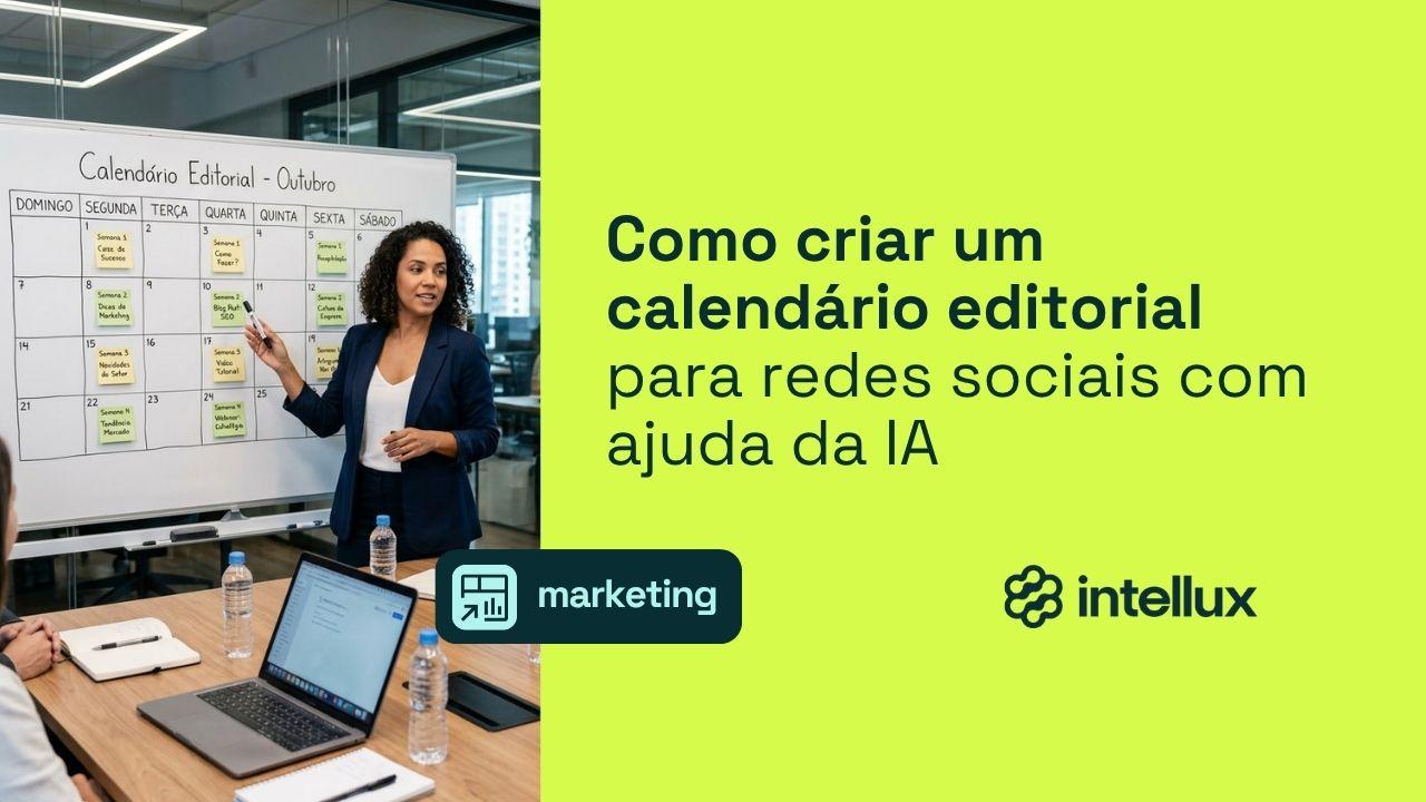 Passo a passo: Como criar calendário editorial para redes sociais com IA