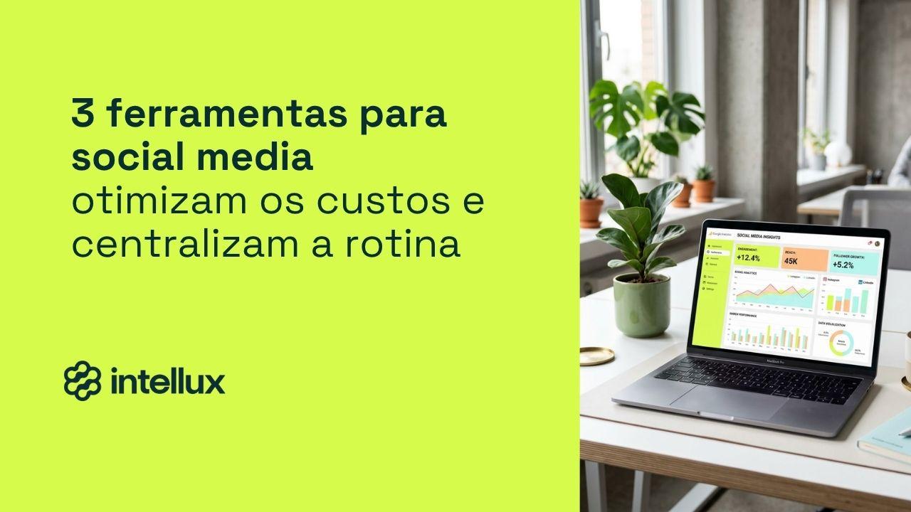 3 ferramentas para social media otimizam os custos e centralizam a rotina