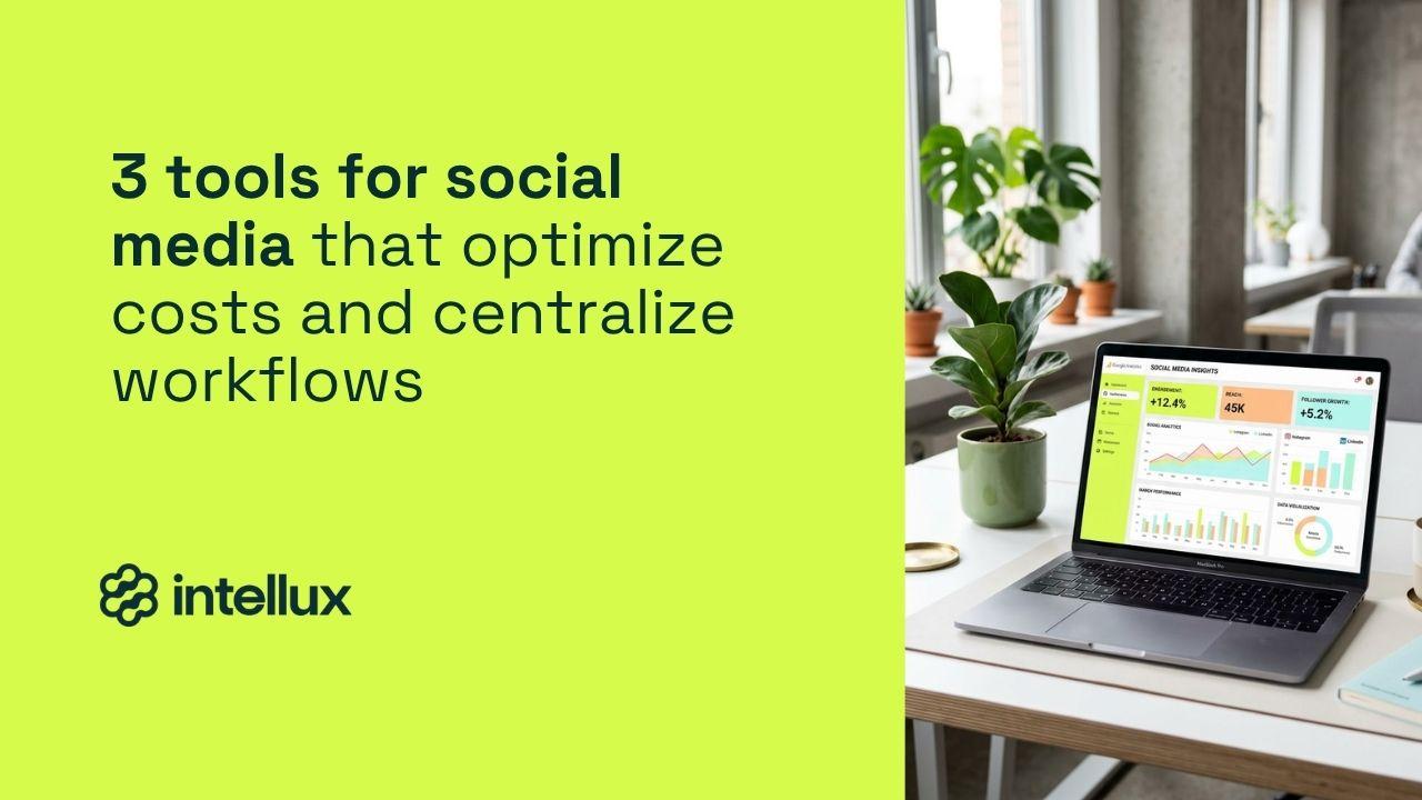 3 tools for social media that optimize costs and centralize workflows
